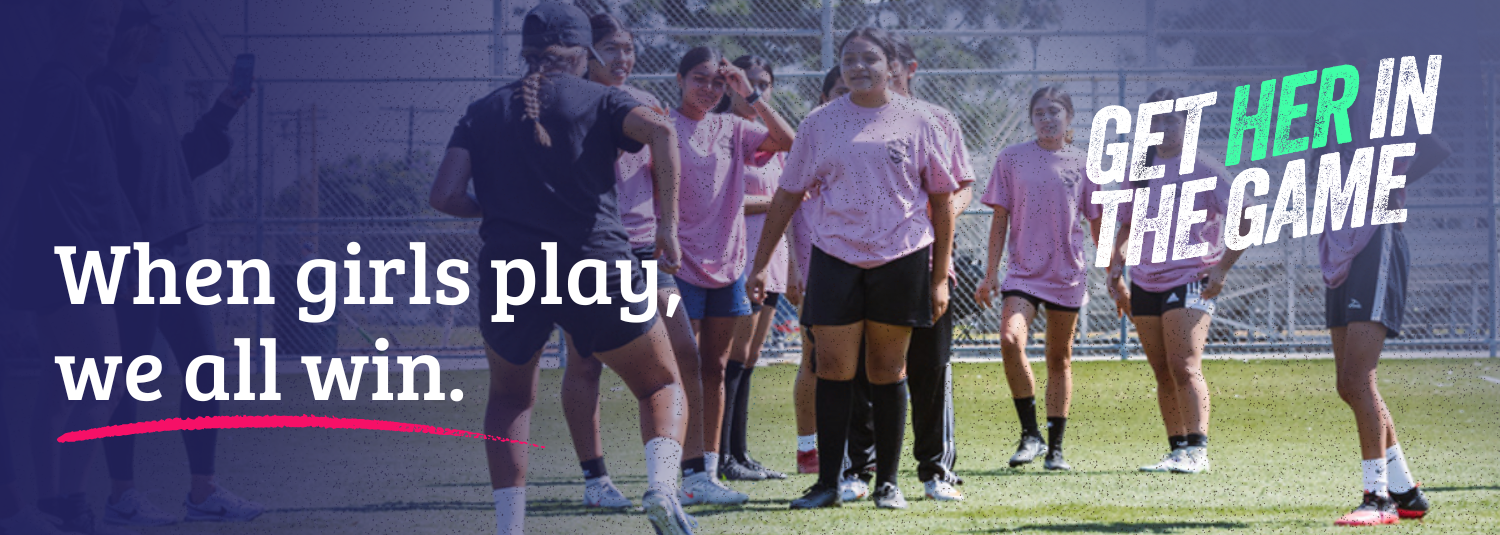 Get Her in the Game: When girls play, we all win.